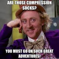 Compression Socks Meme with Willie Wonka saying, Are those compression socks? You must go on some great adventures.